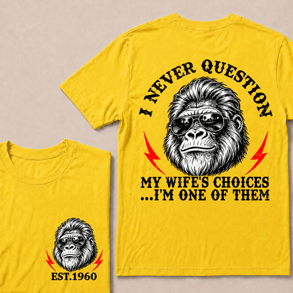 I Never Question My Wife’s Choices I’m One of Them – Custom EST. Year Sunglasses Gorilla T-Shirt