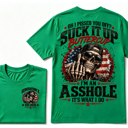 Oh I Pissed You Off? Suck It Up Buttercup I’m An Asshole It’s What I Do Generation X Est.Year Tee