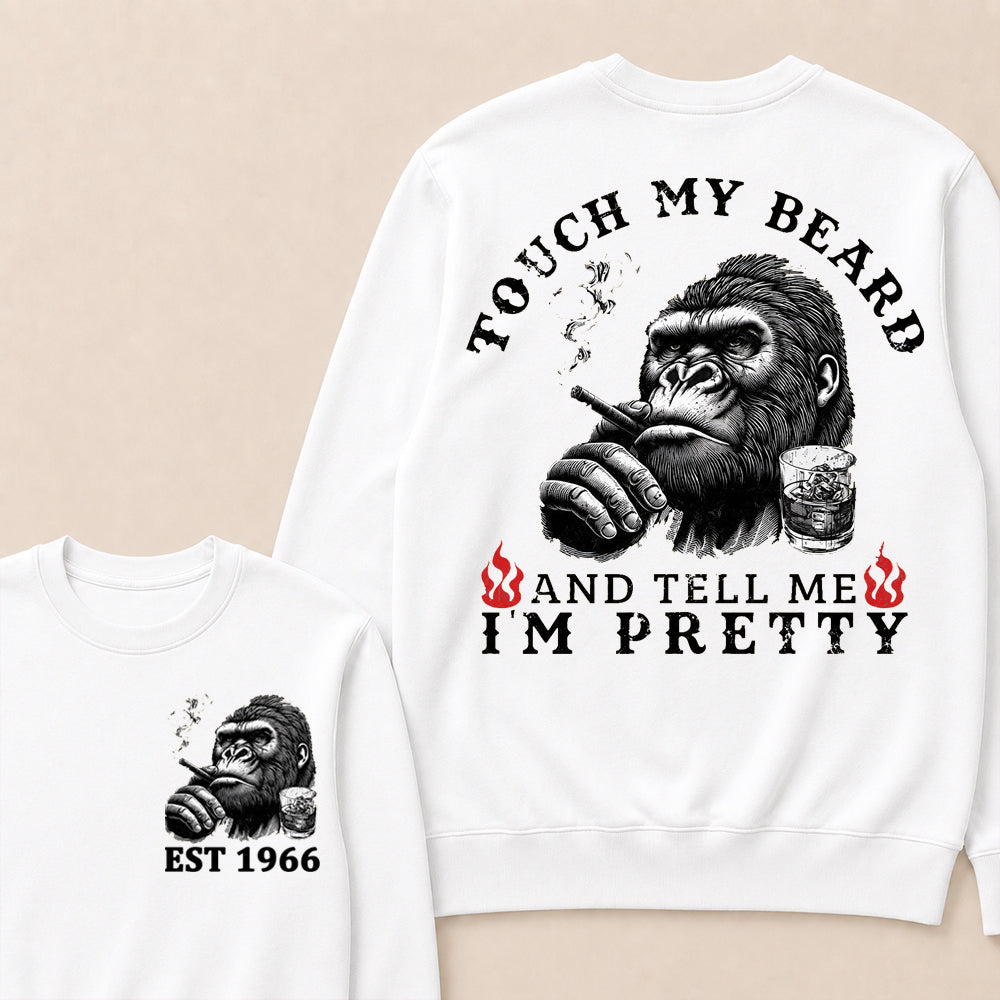 Touch My Beard And Tell Me I'm Pretty Custom Est.Year Sweatshirt