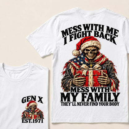 Mess With Me I Fight Back Mess With My Family They’ll Never Find Your Body – Gen X Custom EST.Year Santa Skull & Gift T-Shirt