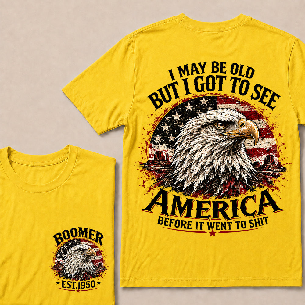I May Be Old But I Got to See America Before It Went to Shit – Boomer Custom EST.Year Patriotic Eagle T-Shirt