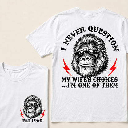I Never Question My Wife’s Choices I’m One of Them – Custom EST. Year Sunglasses Gorilla T-Shirt