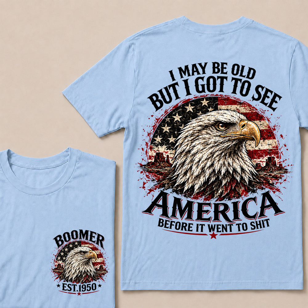 I May Be Old But I Got to See America Before It Went to Shit – Boomer Custom EST.Year Patriotic Eagle T-Shirt