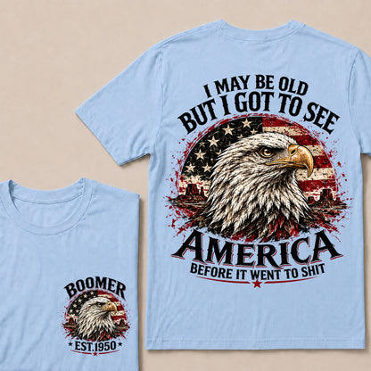 I May Be Old But I Got to See America Before It Went to Shit – Boomer Custom EST.Year Patriotic Eagle T-Shirt