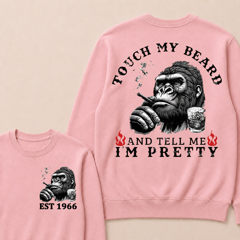 Touch My Beard And Tell Me I'm Pretty Custom Est.Year Sweatshirt