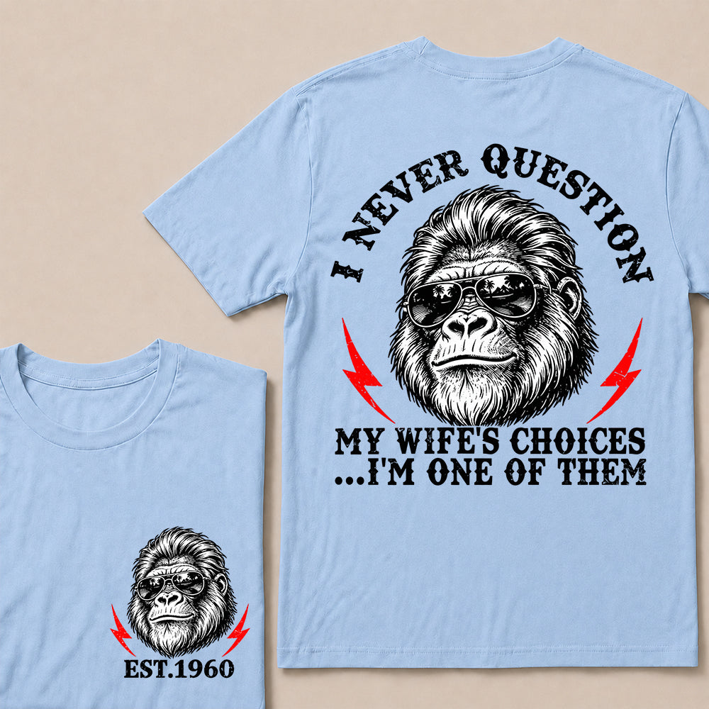 I Never Question My Wife’s Choices I’m One of Them – Custom EST. Year Sunglasses Gorilla T-Shirt