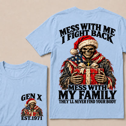 Mess With Me I Fight Back Mess With My Family They’ll Never Find Your Body – Gen X Custom EST.Year Santa Skull & Gift T-Shirt
