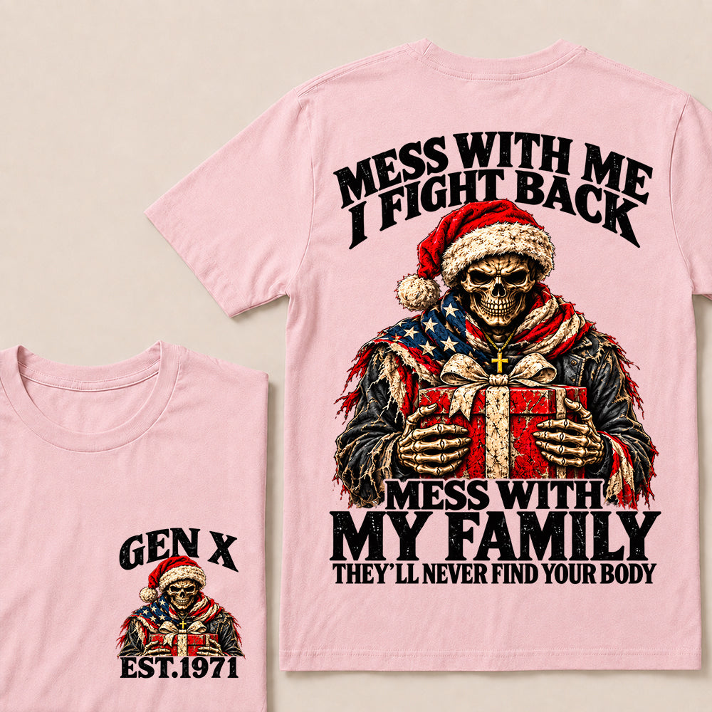Mess With Me I Fight Back Mess With My Family They’ll Never Find Your Body – Gen X Custom EST.Year Santa Skull & Gift T-Shirt