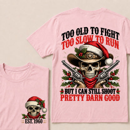 Too Old to Fight Too Slow to Run But I Can Still Shoot Pretty Darn Good – Custom EST.Year Christmas Cowboy Skull T-Shirt