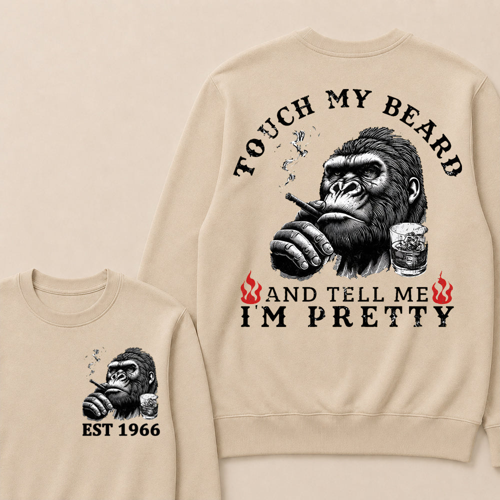 Touch My Beard And Tell Me I'm Pretty Custom Est.Year Sweatshirt