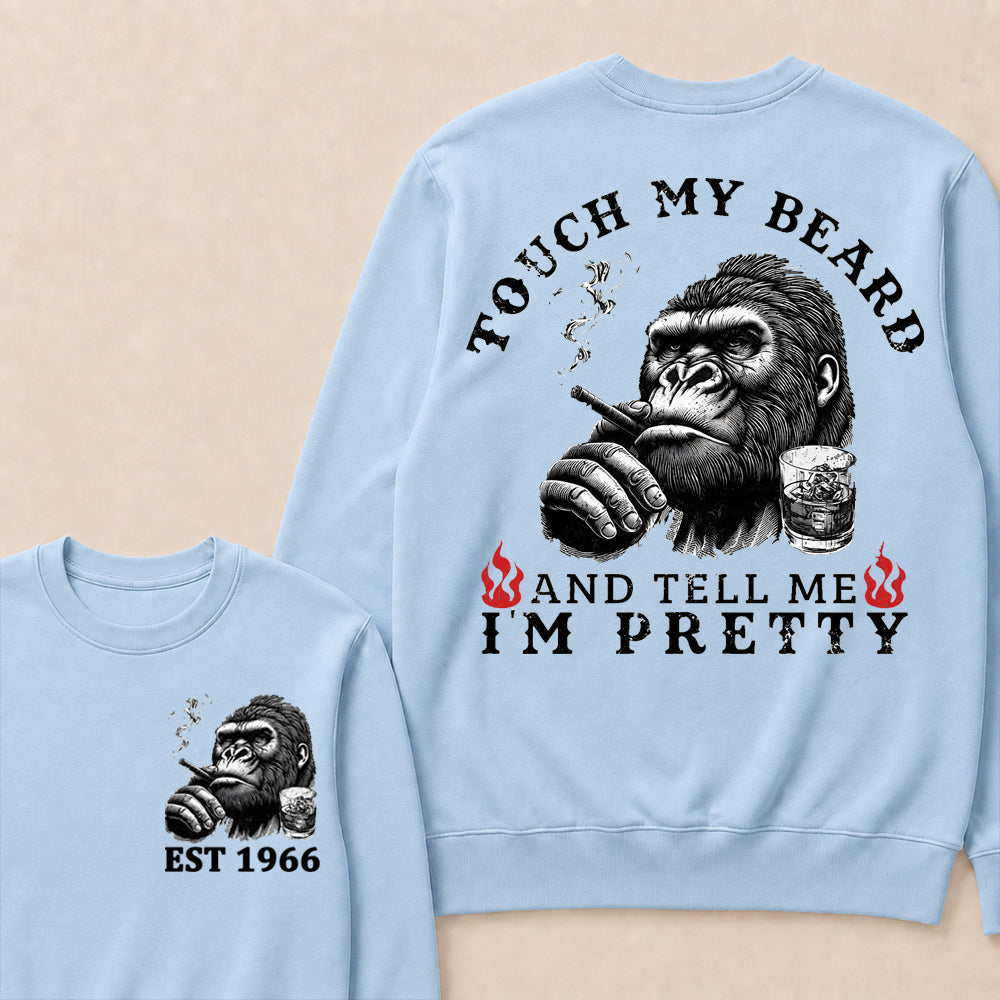 Touch My Beard And Tell Me I'm Pretty Custom Est.Year Sweatshirt
