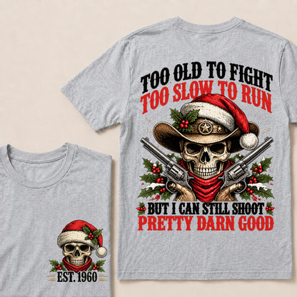 Too Old to Fight Too Slow to Run But I Can Still Shoot Pretty Darn Good – Custom EST.Year Christmas Cowboy Skull T-Shirt