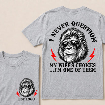 I Never Question My Wife’s Choices I’m One of Them – Custom EST. Year Sunglasses Gorilla T-Shirt