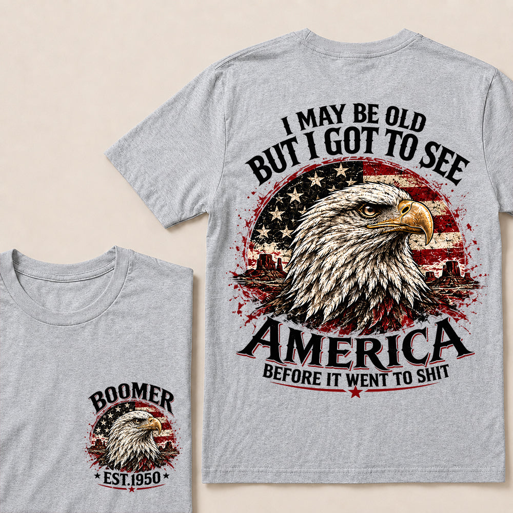 I May Be Old But I Got to See America Before It Went to Shit – Boomer Custom EST.Year Patriotic Eagle T-Shirt