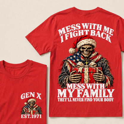 Mess With Me I Fight Back Mess With My Family They’ll Never Find Your Body – Gen X Custom EST.Year Santa Skull & Gift T-Shirt
