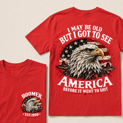 I May Be Old But I Got to See America Before It Went to Shit – Boomer Custom EST.Year Patriotic Eagle T-Shirt