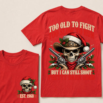 Too Old to Fight Too Slow to Run But I Can Still Shoot Pretty Darn Good – Custom EST.Year Christmas Cowboy Skull T-Shirt