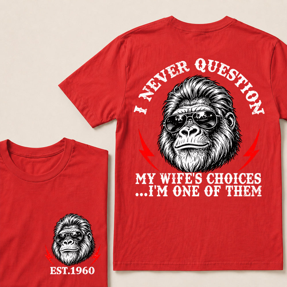 I Never Question My Wife’s Choices I’m One of Them – Custom EST. Year Sunglasses Gorilla T-Shirt