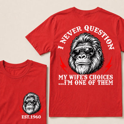 I Never Question My Wife’s Choices I’m One of Them – Custom EST. Year Sunglasses Gorilla T-Shirt