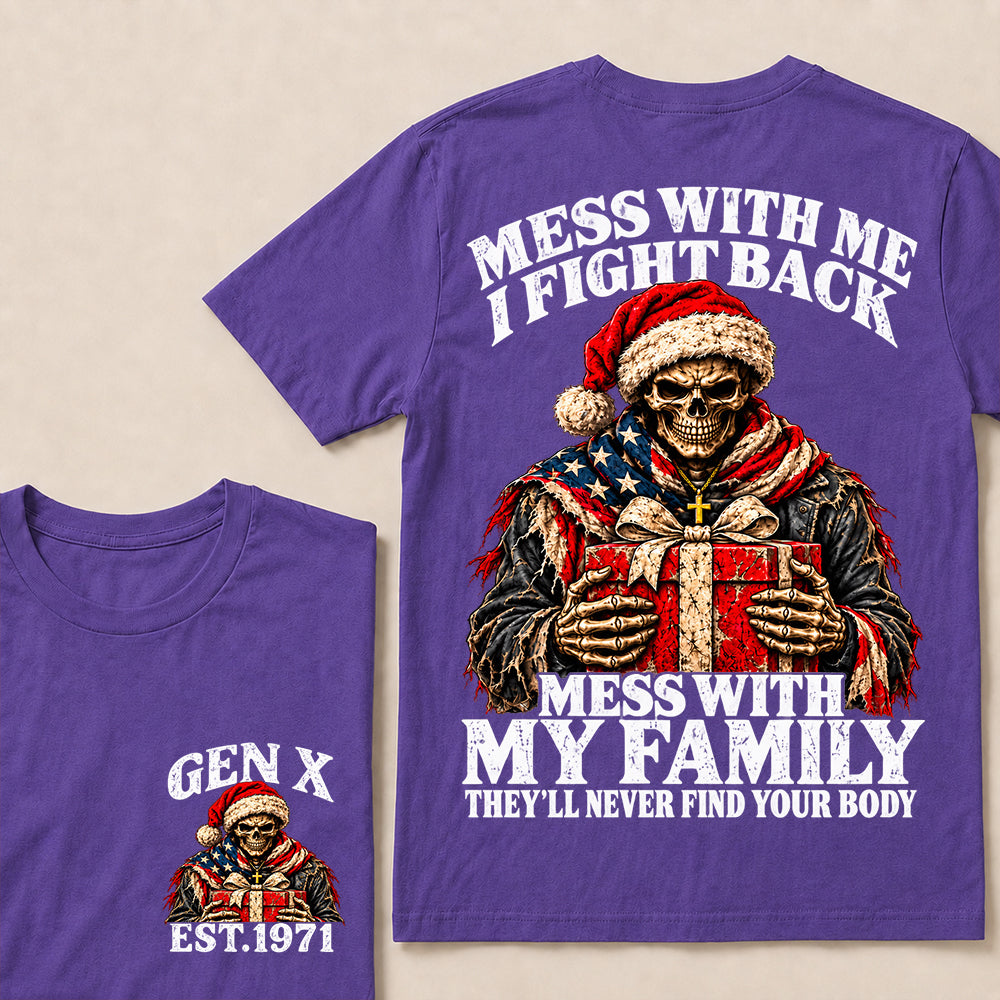 Mess With Me I Fight Back Mess With My Family They’ll Never Find Your Body – Gen X Custom EST.Year Santa Skull & Gift T-Shirt