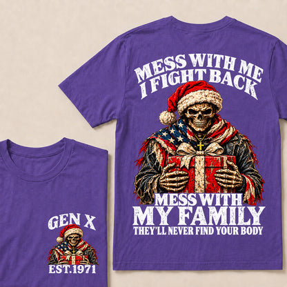 Mess With Me I Fight Back Mess With My Family They’ll Never Find Your Body – Gen X Custom EST.Year Santa Skull & Gift T-Shirt
