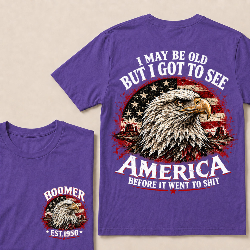 I May Be Old But I Got to See America Before It Went to Shit – Boomer Custom EST.Year Patriotic Eagle T-Shirt