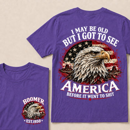 I May Be Old But I Got to See America Before It Went to Shit – Boomer Custom EST.Year Patriotic Eagle T-Shirt