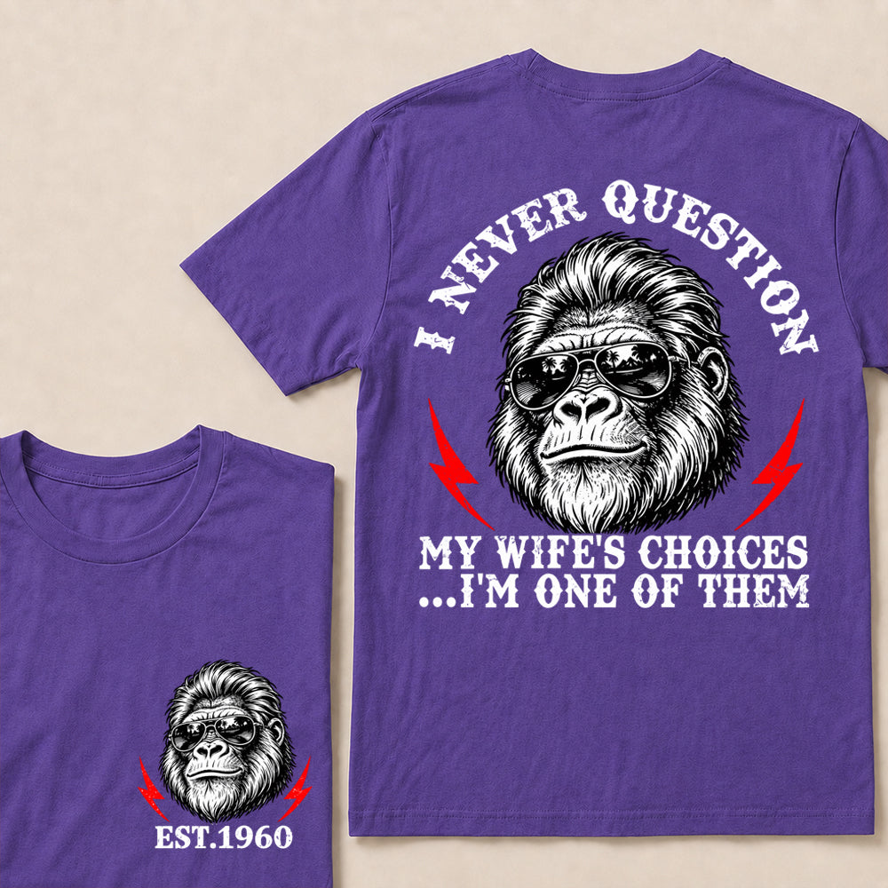 I Never Question My Wife’s Choices I’m One of Them – Custom EST. Year Sunglasses Gorilla T-Shirt
