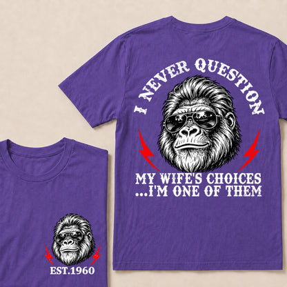 I Never Question My Wife’s Choices I’m One of Them – Custom EST. Year Sunglasses Gorilla T-Shirt
