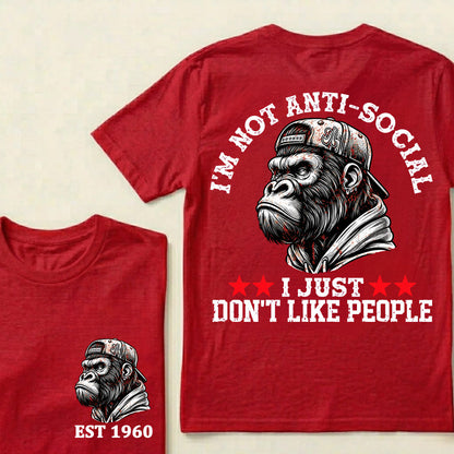 I'm Not Anti-Social I Just Don't Like People Custom Est.Year T-Shirt