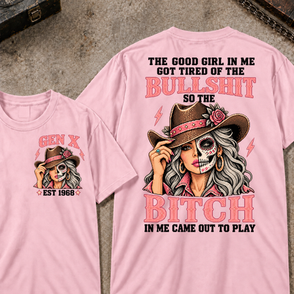 The Good Girl In Me Got Tired Of The Bullshit So The Bitch In Me Came Out To Play EST.Year Vintage Cowgirl Skull Attitude Graphic T-Shirt