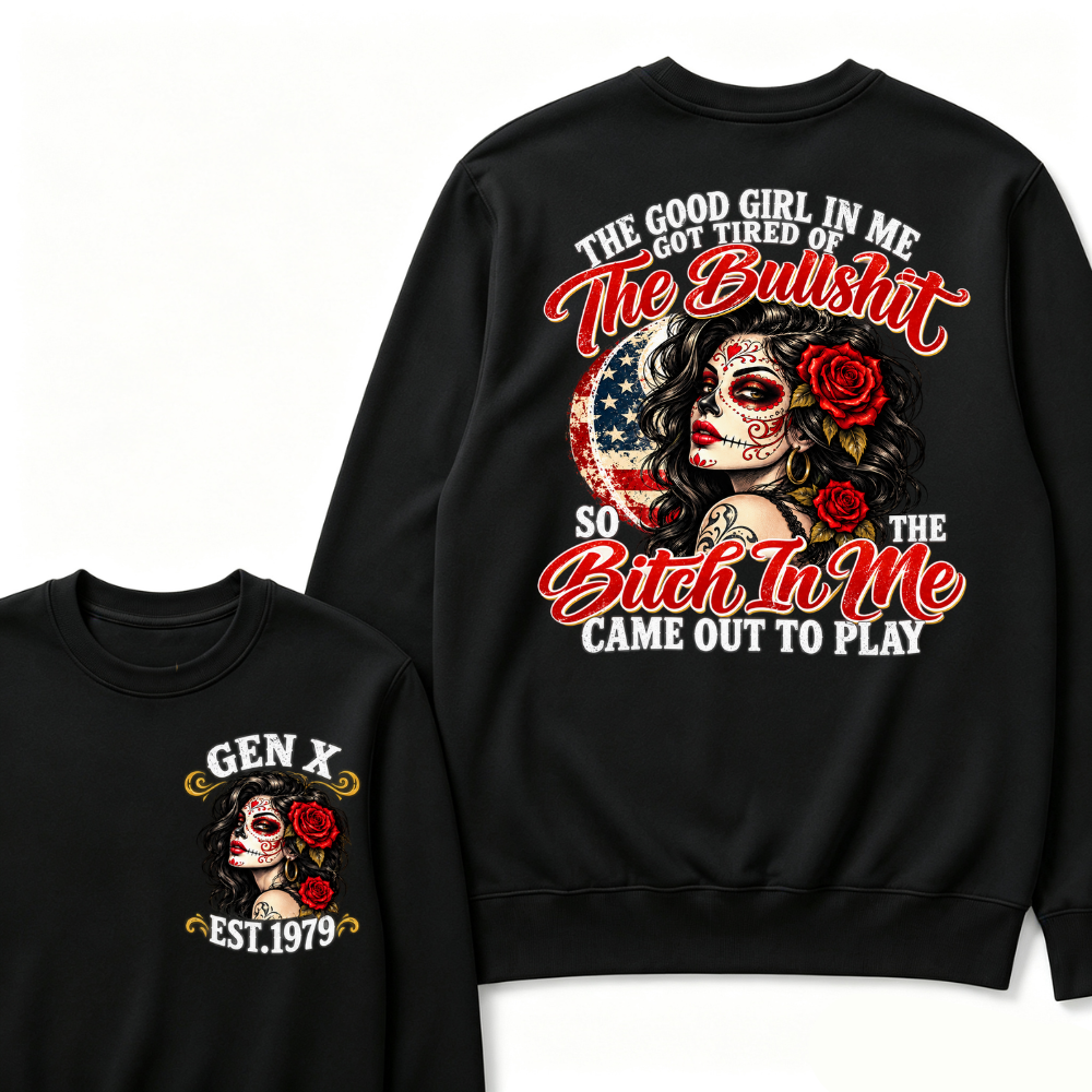 The Good Girl In Me Got Tired Of The Bullshit So The Bitch In Me Came Out To Play EST.Year Attitude Graphic Crewneck Sweatshirt