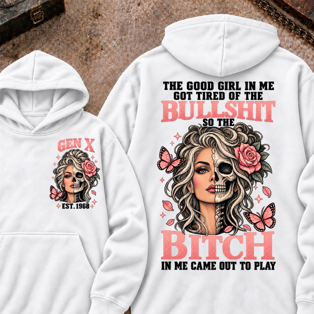 THE GOOD GIRL IN ME GOT TIRED OF THE BULLSHIT SO THE BITCH IN ME CAME OUT TO PLAY EST.Year Graphic Hoodie