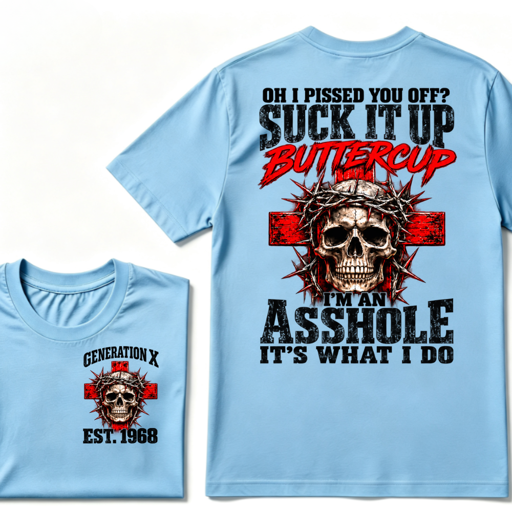 OH I PISSED YOU OFF? SUCK IT UP Buttercup I’M AN ASSHOLE Gen X EST.Year Vintage Graphic T-Shirt