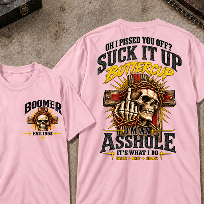 Oh I Pissed You Off Suck It Up Buttercup I'm An Asshole It's What I Do Faith Grit Grace EST.Year T-Shirt