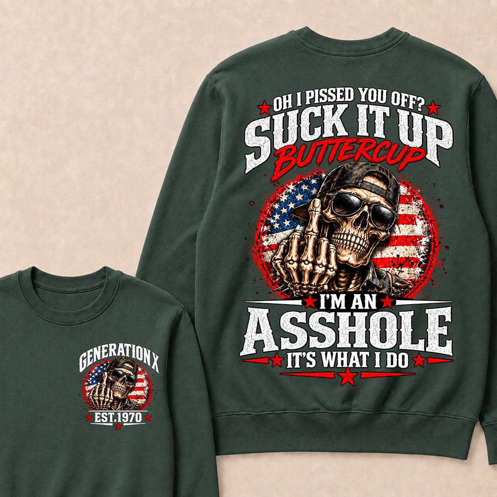 Oh I Pissed You Off? Suck It Up Buttercup I’m An Asshole It’s What I Do Generation X Est.Year Sarcastic Attitude Sweatshirt