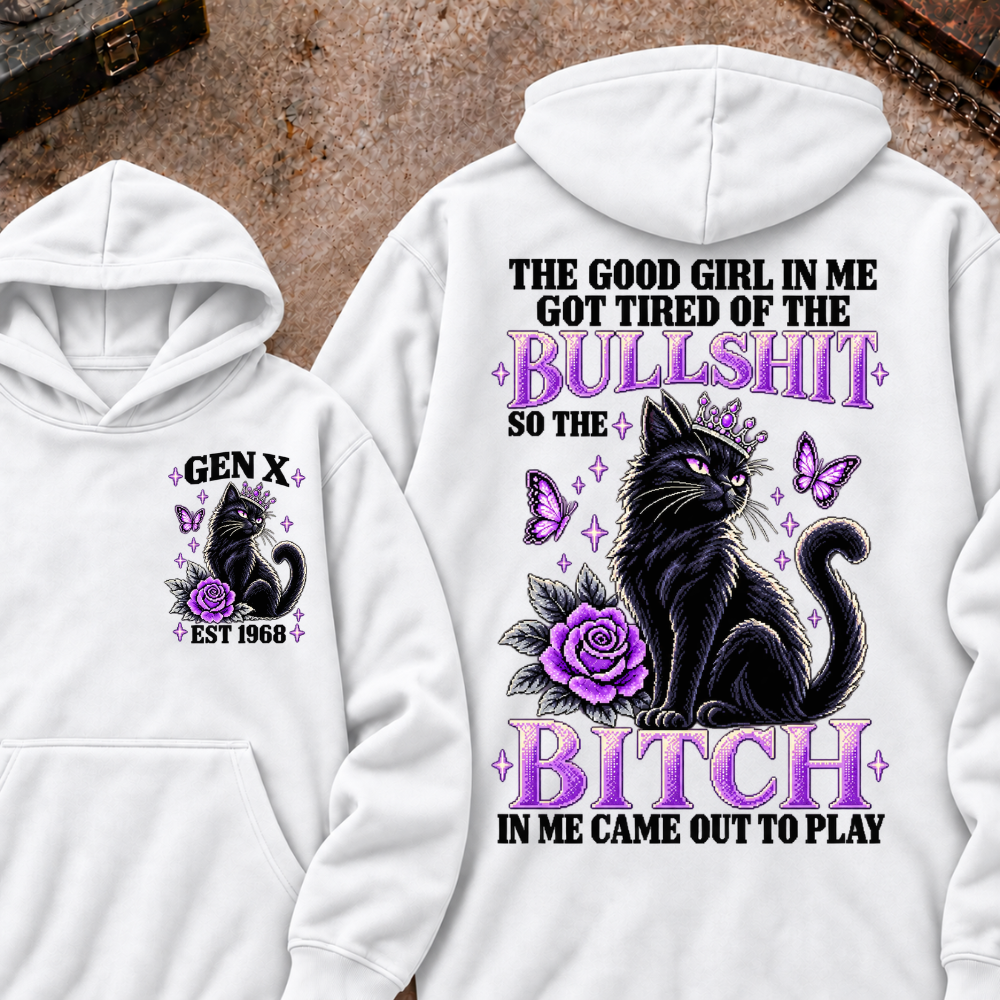 THE GOOD GIRL IN ME GOT TIRED OF THE BULLSHIT SO THE BITCH IN ME CAME OUT TO PLAY Cat EST.Year Graphic Hoodie