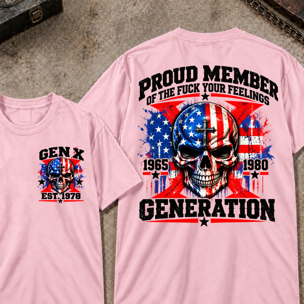 Proud Member Of The Fuck Your Feelings Generation Gen X Custom EST Year T-shirt