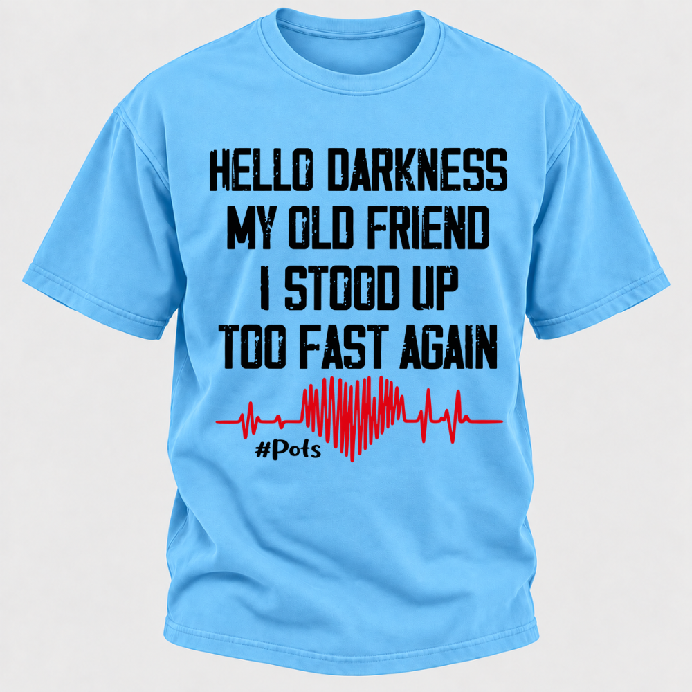 Hello Darkness My Old Friend I Stood Up Too Fast Again T-shirts