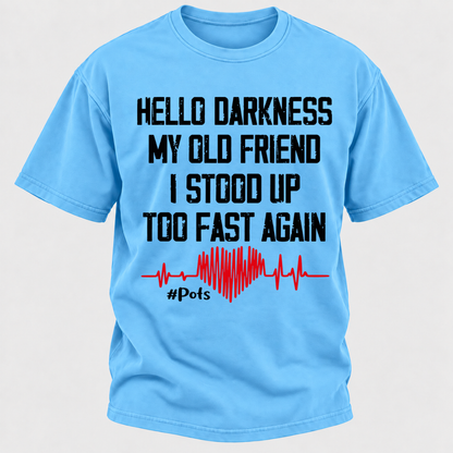 Hello Darkness My Old Friend I Stood Up Too Fast Again T-shirts