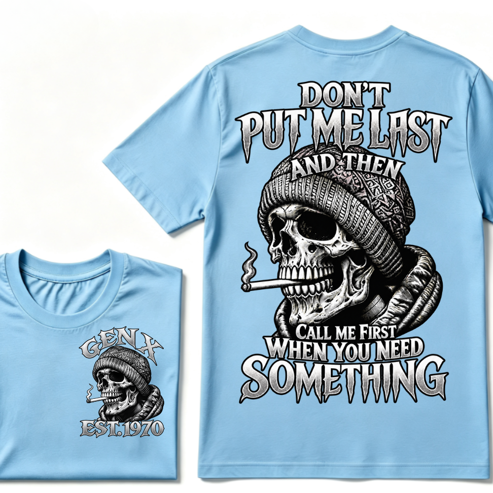 "Don't Put Me Last And Then Call Me First When You Need Something" – GEN X EST.1970 Skull Graphic Tee