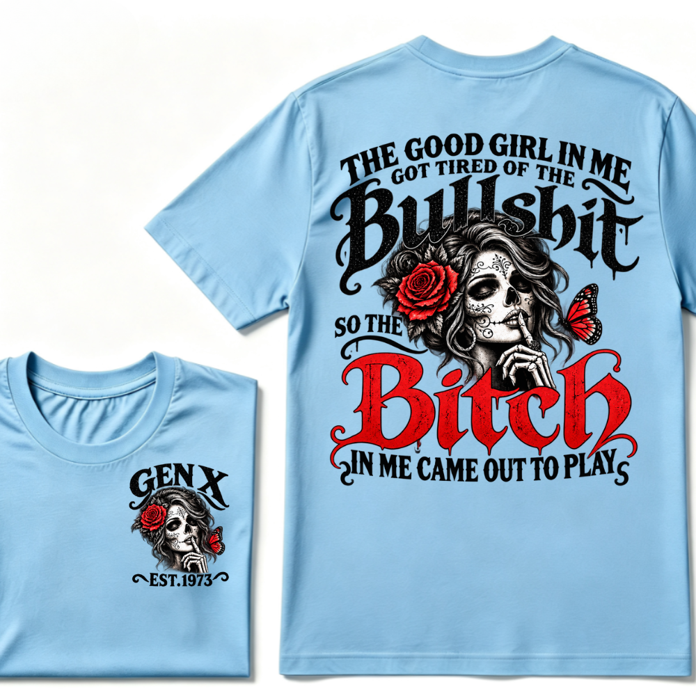 Sugar Skull Red Rose Butterfly EST.Year T-shirt, he Good Girl In Me Got Tired Of The Bullshit So The Bitch In Me Came Out To Play T-Shirt
