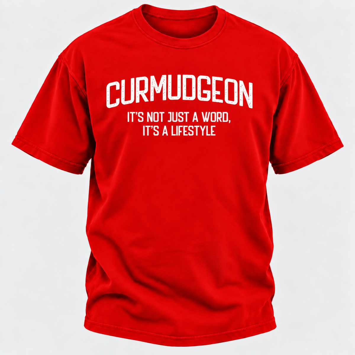 Curmudgeon It's Not Just A Word, It's A Lifestyle T-shirts