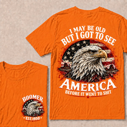 I May Be Old But I Got to See America Before It Went to Shit – Boomer Custom EST.Year Patriotic Eagle T-Shirt