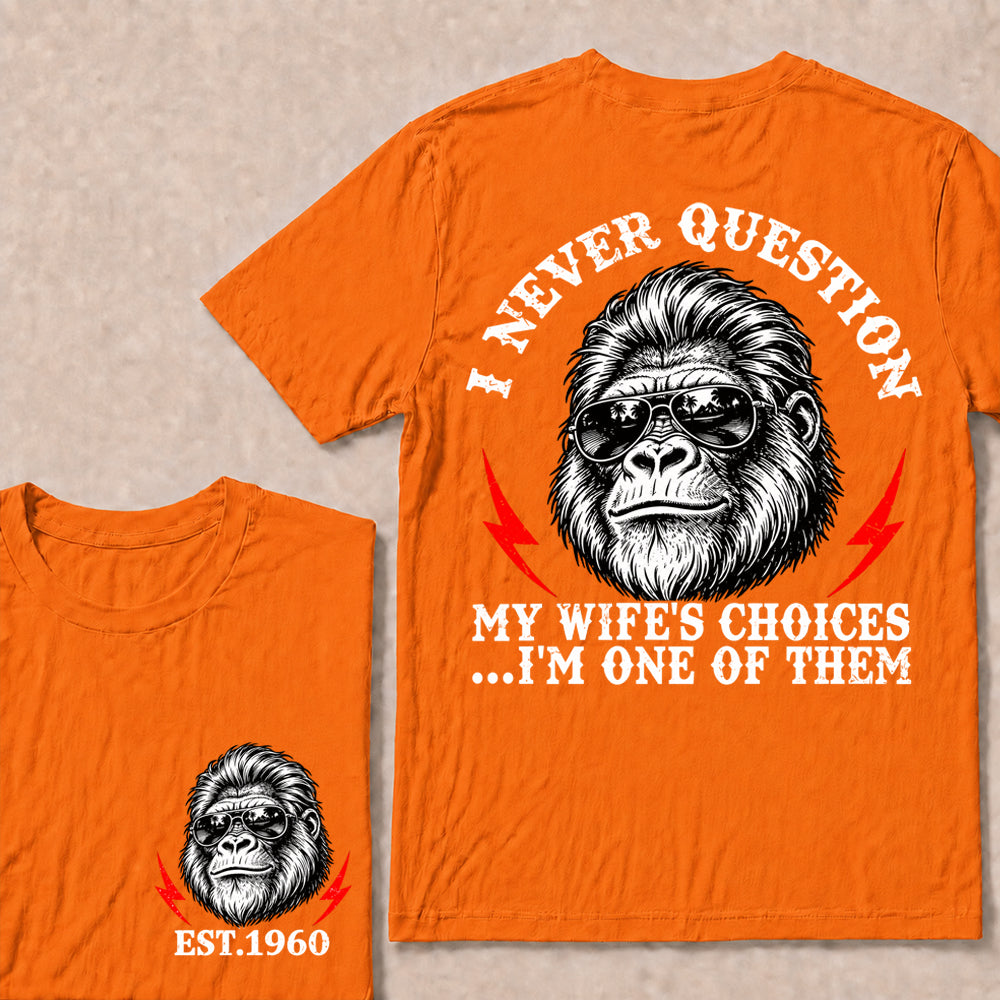 I Never Question My Wife’s Choices I’m One of Them – Custom EST. Year Sunglasses Gorilla T-Shirt
