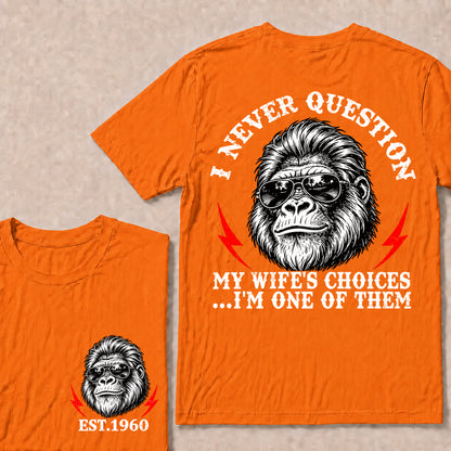 I Never Question My Wife’s Choices I’m One of Them – Custom EST. Year Sunglasses Gorilla T-Shirt