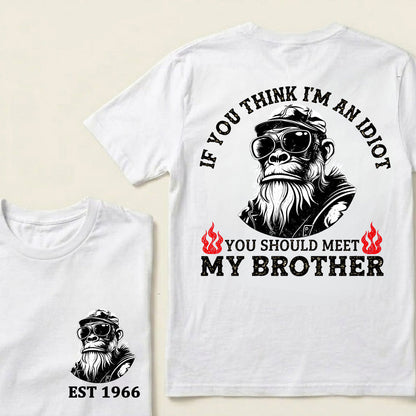 If You Think I'm An Idiot, You Should Meet My Brother Custom Est.Year T-Shirt