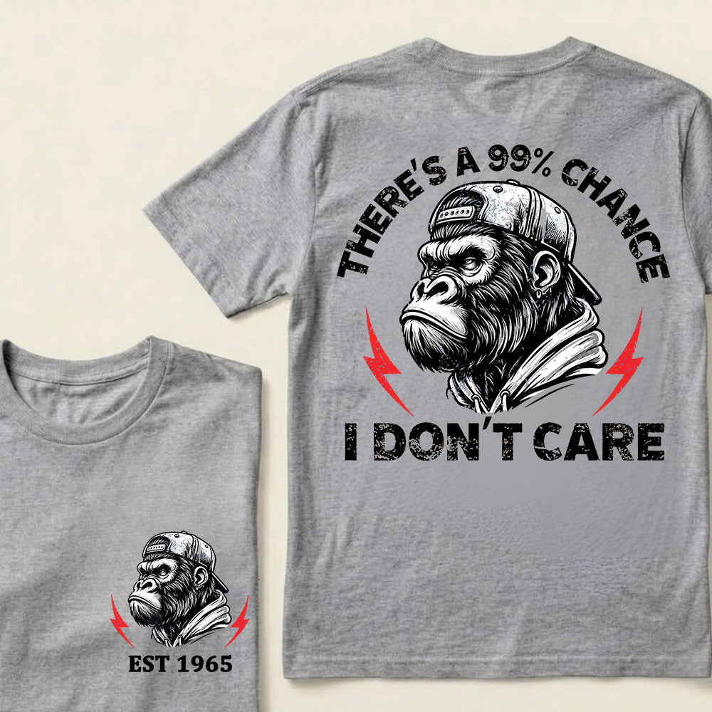 There's A 99% Chance I Don't Care Custom Est.Year T-Shirt