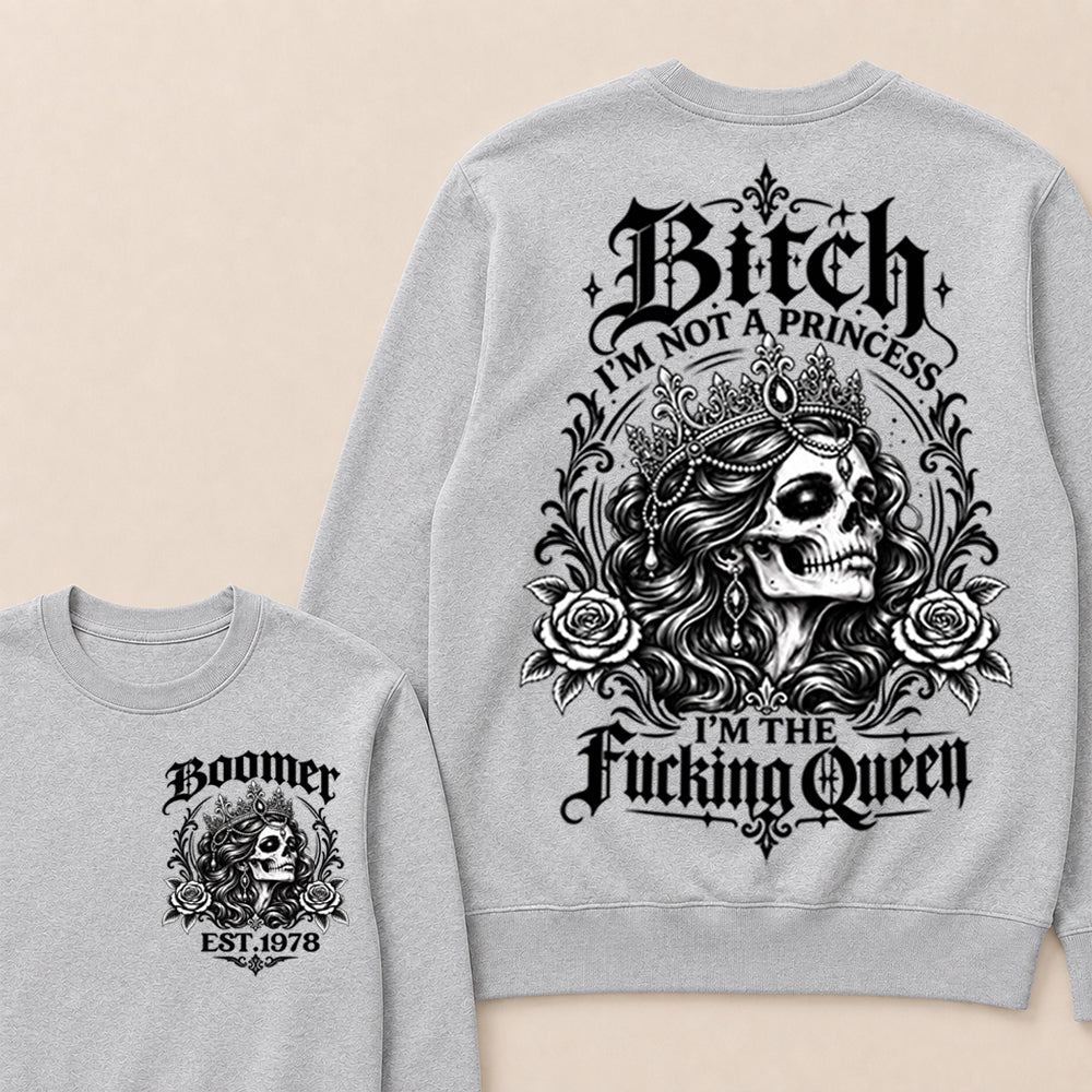 Boomer EST.Year Bitch, I'M NOT A PRINCESS — I'M THE Fucking Queen Crewneck