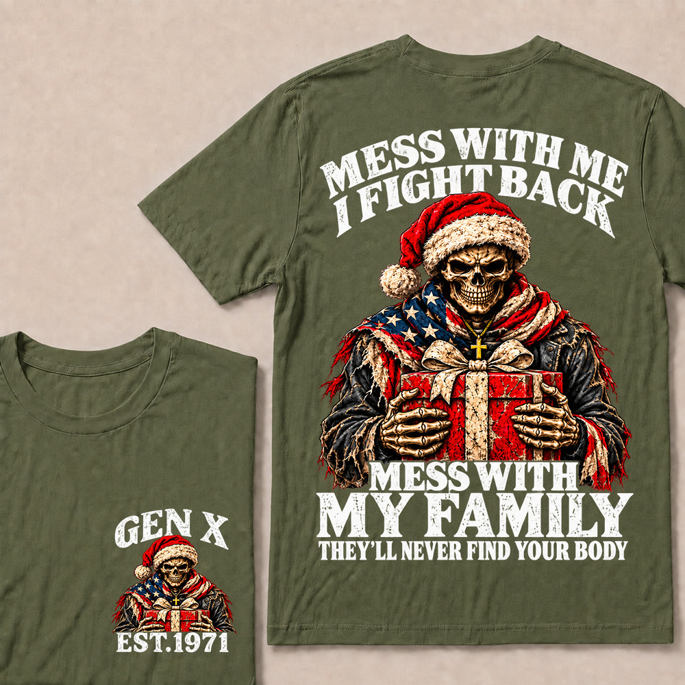 Mess With Me I Fight Back Mess With My Family They’ll Never Find Your Body – Gen X Custom EST.Year Santa Skull & Gift T-Shirt